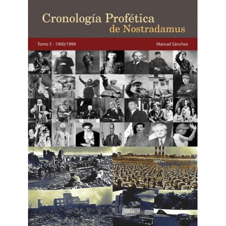Cronología Profética De Nostradamus. Tomo 5 - 1900/1999 http://www.caesaremnostradamus.com/